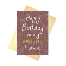 Load image into Gallery viewer, A purple card with the words ‘Happy Birthday to my FAVOURITE human’ across it is sitting in fro t of a brown envelope on a white background. 
