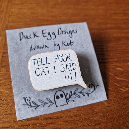 Tell Your Cat I Said Hi Pin Badge