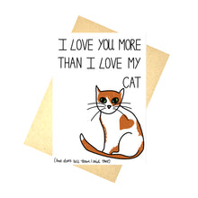 Load image into Gallery viewer, A white card featuring a ginger and white cat with a love heart marking on their side. Above the cat are the words &#39;I love you more than I love my cat&#39; in black handwritten writing. Below the cat are the words &#39;(but don&#39;t tell them I said that)&#39;. Behind the card you can see a recycled brown envelope, behind which is a white background.
